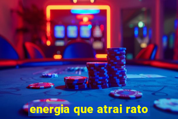 energia que atrai rato