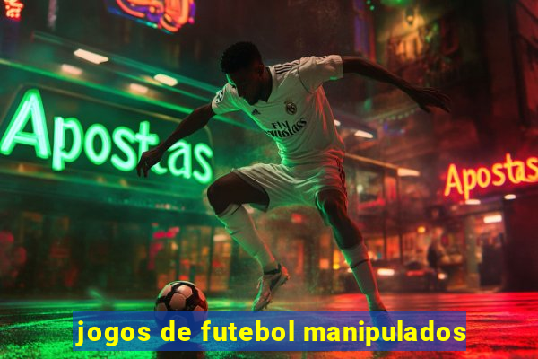 jogos de futebol manipulados