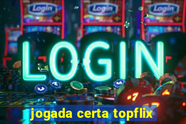 jogada certa topflix