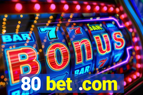 80 bet .com