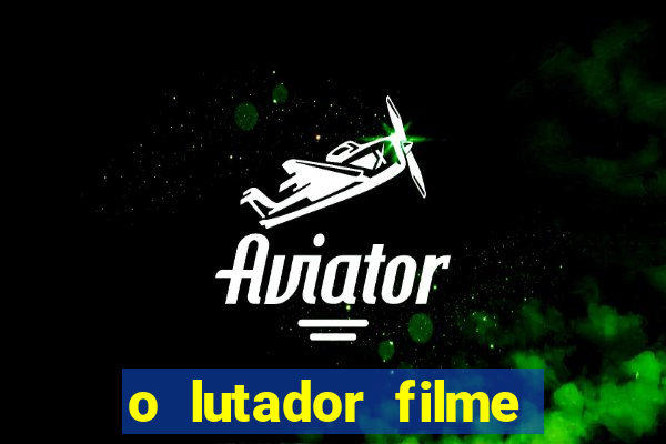 o lutador filme completo dublado mega filmes