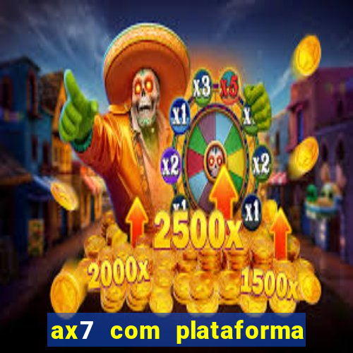 ax7 com plataforma de jogos