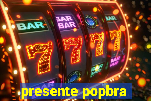 presente popbra