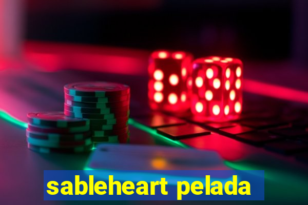 sableheart pelada