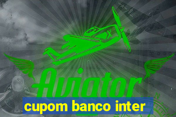 cupom banco inter