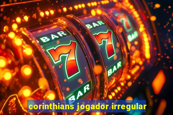 corinthians jogador irregular