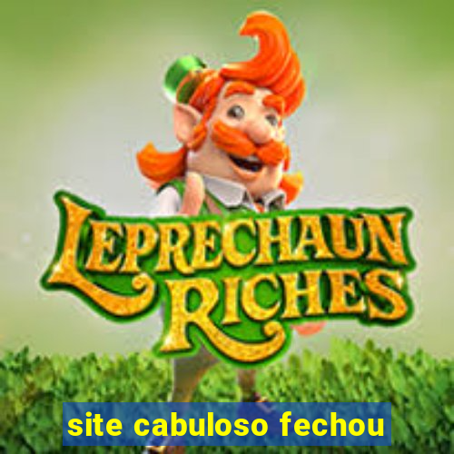 site cabuloso fechou