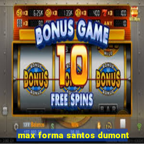 max forma santos dumont