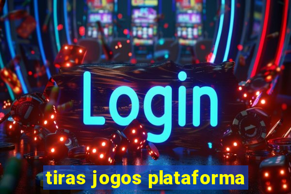 tiras jogos plataforma