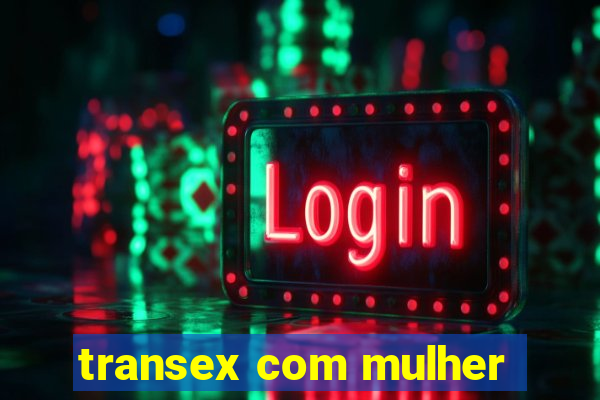 transex com mulher