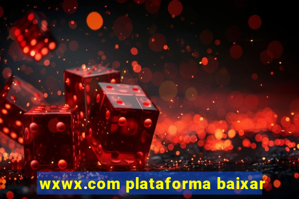 wxwx.com plataforma baixar