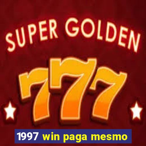 1997 win paga mesmo