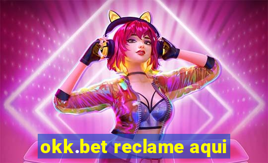 okk.bet reclame aqui