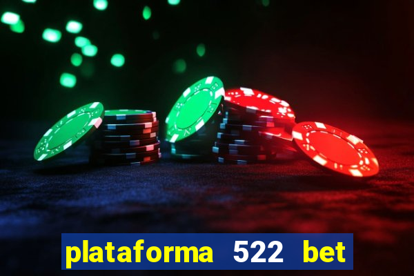 plataforma 522 bet 茅 confi谩vel