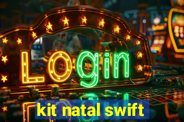 kit natal swift