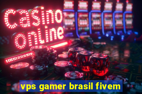 vps gamer brasil fivem