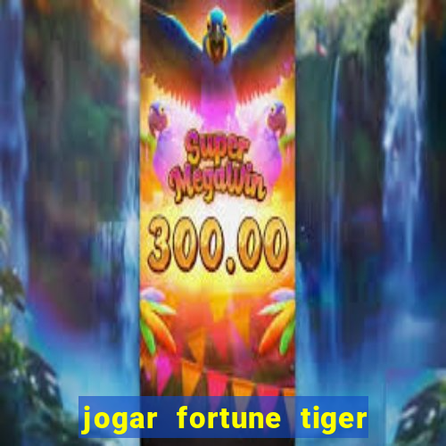 jogar fortune tiger sem depositar