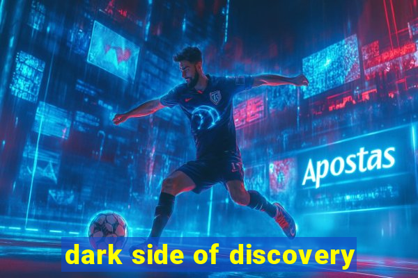 dark side of discovery