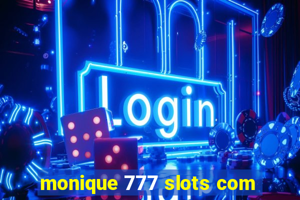 monique 777 slots com