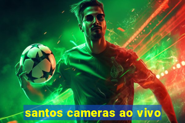 santos cameras ao vivo