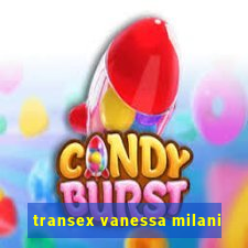 transex vanessa milani