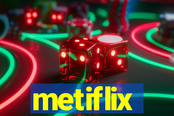 metiflix