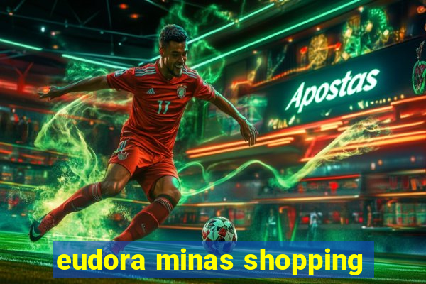 eudora minas shopping