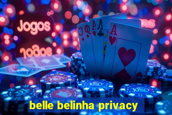 belle belinha privacy