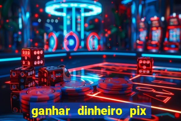 ganhar dinheiro pix de verdade bingo