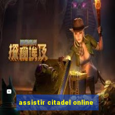 assistir citadel online