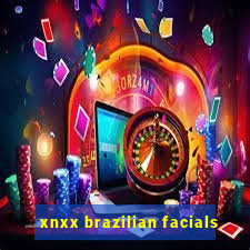 xnxx brazilian facials