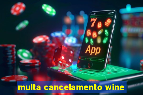 multa cancelamento wine