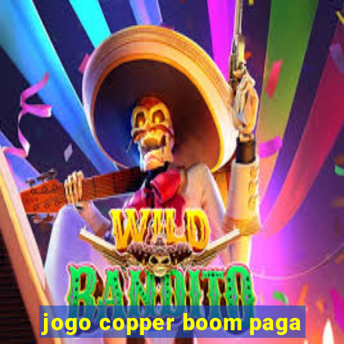 jogo copper boom paga