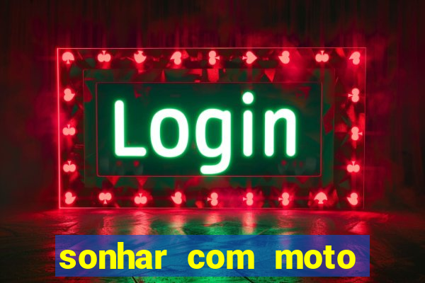 sonhar com moto roubada jogo do bicho