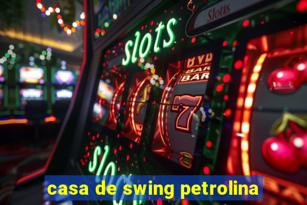 casa de swing petrolina