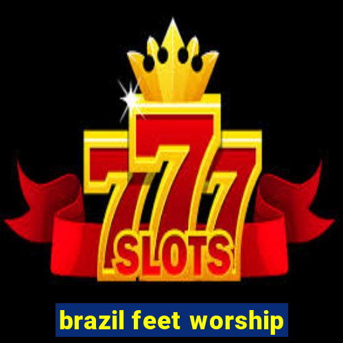 brazil feet worship