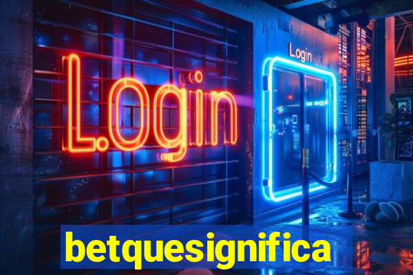 betquesignifica