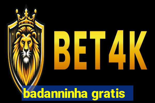 badanninha gratis