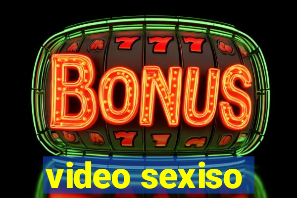 video sexiso