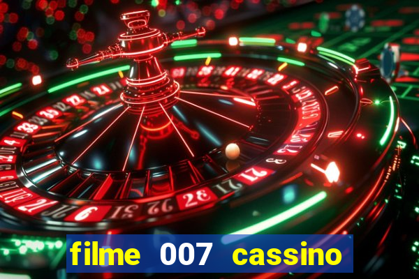 filme 007 cassino royale completo dublado youtube