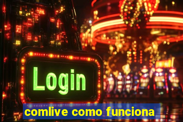 comlive como funciona