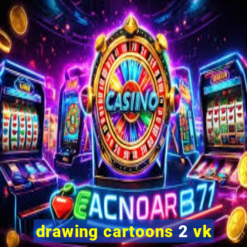 drawing cartoons 2 vk