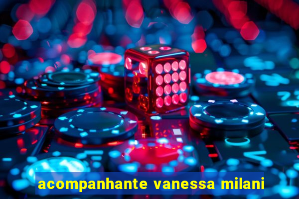 acompanhante vanessa milani