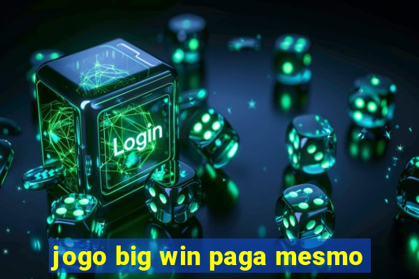 jogo big win paga mesmo