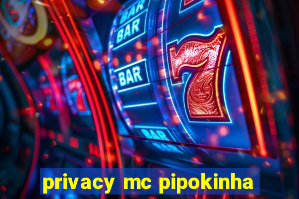 privacy mc pipokinha