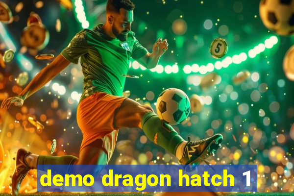 demo dragon hatch 1