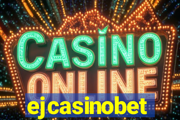 ejcasinobet