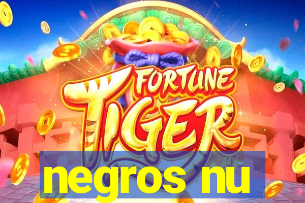 negros nu