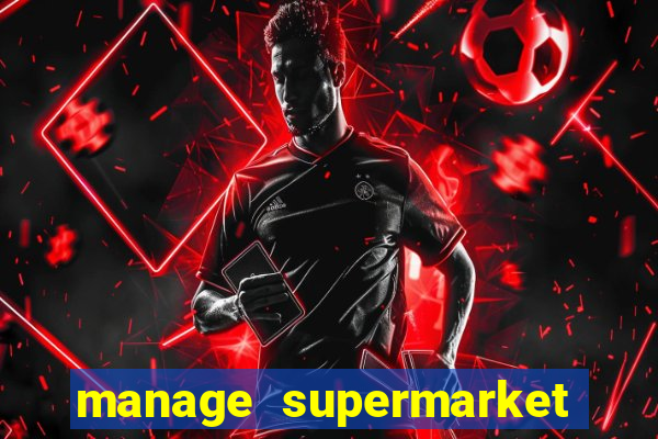 manage supermarket simulator mod apk (unlimited money and energy)