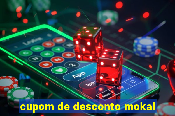 cupom de desconto mokai